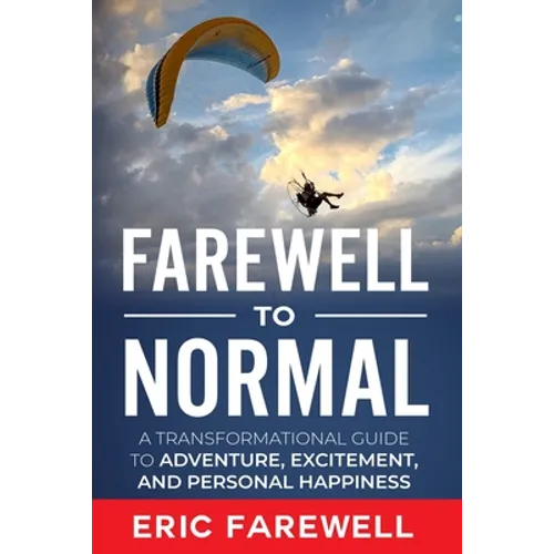 Farewell to Normal: The Transformational Guide to Adventure, Excitement, and Personal Happiness