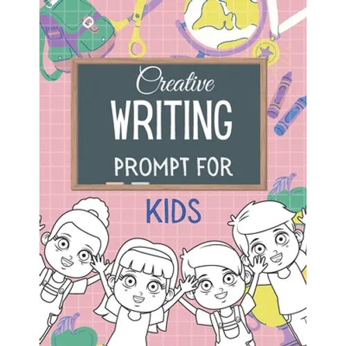 Creative WRITING PROMPT for KIDS: Creative Writing Workbook To Inspire Young Writers Creative pages