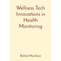 Wellness Tech Innovations in Health Monitoring