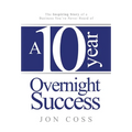 A Ten-Year Overnight Success: The Inspiring Story of a Business You've Never Heard of