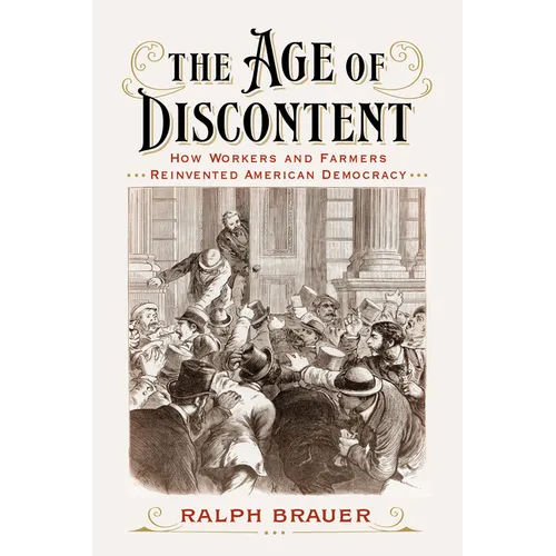 The Age of Discontent: How Workers and Farmers Reinvented American Democracy