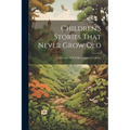 Children's Stories That Never Grow Old: A Selection Of The Best Children's Classics
