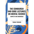 The Edinburgh and Dore Lectures on Mental Science: Complete and Unabridged.
