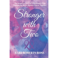 Stronger with Two: The Inspiring True Story of a Husband and Wife Winning the Battle Against Cancer Together