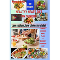 Healthy Heart Diet for Seniors: Low Sodium, Low Cholesterol Recipes