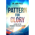 Pattern For Glory: Living In The Manifest Presence Of God