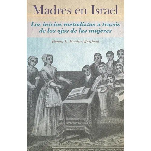 Madres en Israel: Los inicios del metodismo a través de los ojos de las mujeres