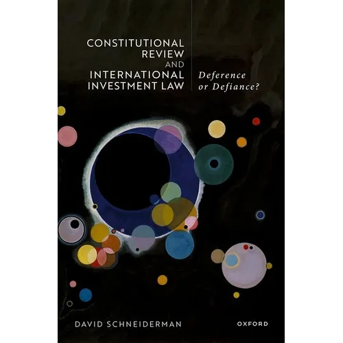 Constitutional Review and International Investment Law: Deference or Defiance?