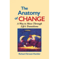 The Anatomy of Change: A Way to Move Through Life's Transitions Second Edition