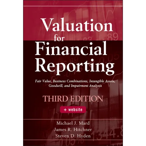 Valuation for Financial Reporting: Fair Value, Business Combinations, Intangible Assets, Goodwill, and Impairment Analysis