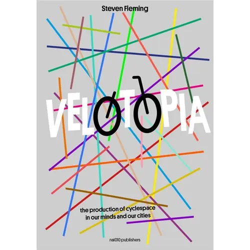 Velotopia: The Production of Cyclespace in Our Minds and Our Cities