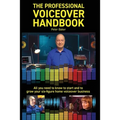 The Professional Voiceover Handbook: All you need to know to start and grow your six-figure home voiceover business