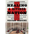 Healing a Divided Nation: How the American Civil War Revolutionized Western Medicine