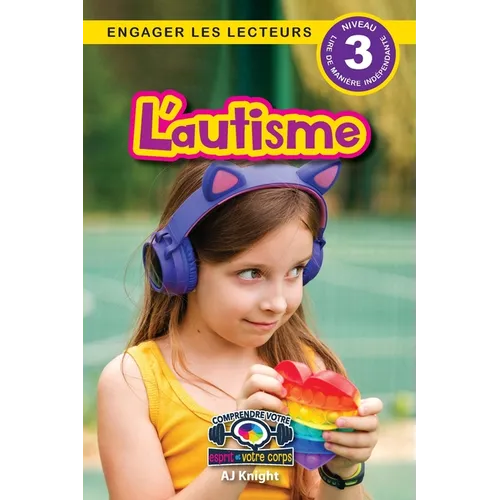 L'autisme: Comprendre votre esprit et votre corps (Engager les lecteurs, Niveau 3)