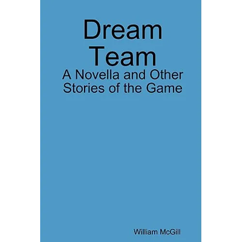 Dream Team: A Novella and Other Stories of the Game