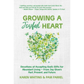 Growing a Joyful Heart: Devotions of Accepting God's Gifts for Abundant Living from Joy Givers Past, Present and Future Volume 1