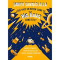 ¿Qué Hace Un Bosón Como Tú En Un Big Bang Como Éste?: Orgías Cósmicas, Polvo de Estrellas Y Otras Locuras Cuánticas