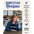 Homestead Recipes: Midwestern Inspirations, Family Favorites, and Pearls of Wisdom from a Sassy Home Cook