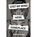 Lost My Mind Here Someplace: A Memoir