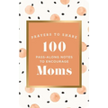 100 Pass-Along Notes to Encourage Moms: Prayers to Share (Shareable Messages of Encouragement with a Prayer, Scripture, and Inspirational Quote)