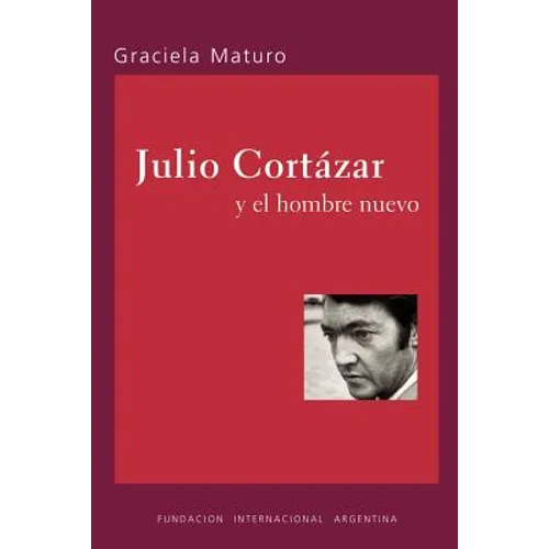 Julio Cortazar y el hombre nuevo