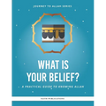 What is Your Belief?: A Practical Guide to Knowing Allah