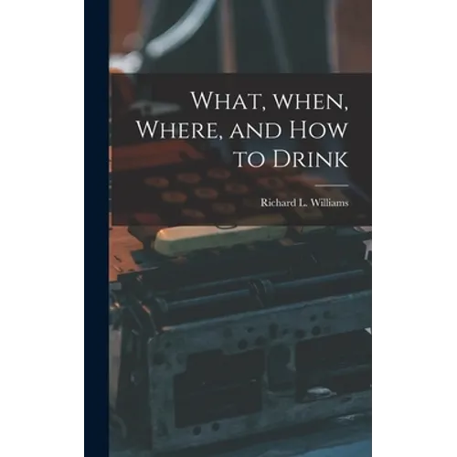 What, When, Where, and How to Drink