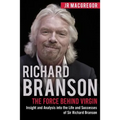 Richard Branson: The Force Behind Virgin: Insight and Analysis into the Life and Successes of Sir Richard Branson