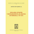 Expulsión, Extinción Y Restauración de Los Jesuitas En Venezuela, 1767-1815