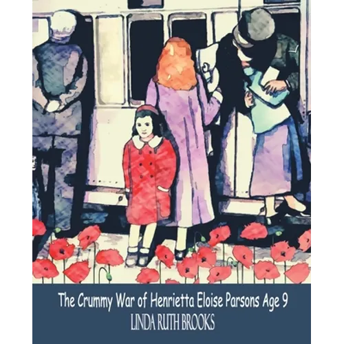 The Crummy War of Henrietta Eloise Parsons Age Nine: An Australian story of a small girl's war - WWI