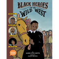 Black Heroes of the Wild West: Featuring Stagecoach Mary, Bass Reeves, and Bob Lemmons: A Toon Graphic