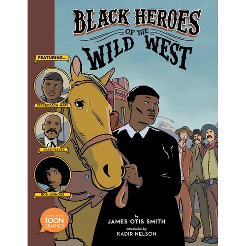 Black Heroes of the Wild West: Featuring Stagecoach Mary, Bass Reeves, and Bob Lemmons: A Toon Graphic