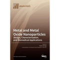 Metal and Metal Oxide Nanoparticles: Design, Characterization, and Biomedical Applications