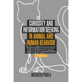 Curiosity and Information Seeking in Animal and Human Behavior: A Review the Literature and Data in Comparative Psychology, Animal Cognition, Ethology