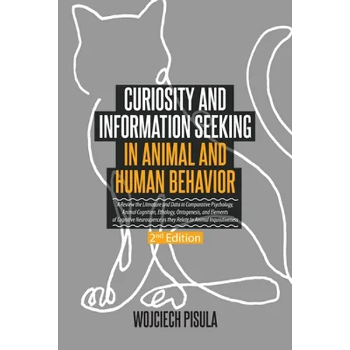 Curiosity and Information Seeking in Animal and Human Behavior: A Review the Literature and Data in Comparative Psychology, Animal Cognition, Ethology