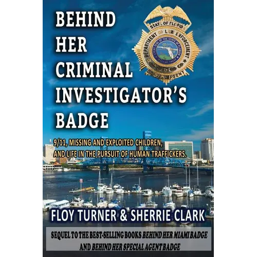 Behind Her Criminal Investigator's Badge: 9/11, Missing and Exploited Children, and Life in the Pursuit of Human Traffickers