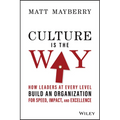 Culture Is the Way: How Leaders at Every Level Build an Organization for Speed, Impact, and Excellence