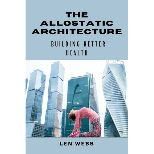 The Allostatic Architecture: Building Better Health