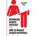 Debunking Gender Ideology and How to Manage Gender Dysphoria