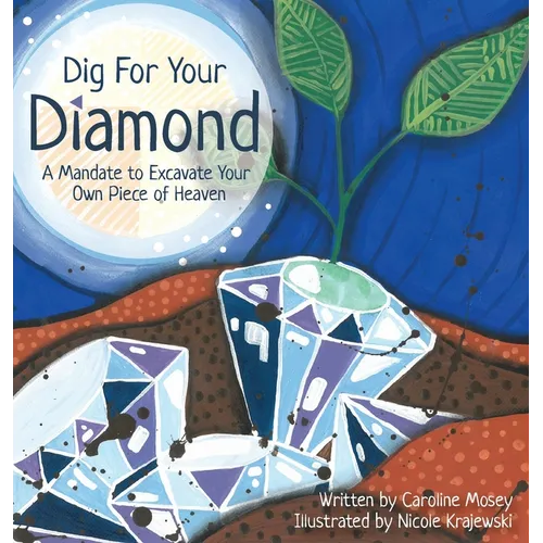 Dig For Your Diamond: A Mandate to Excavate Your Own Piece of Heaven