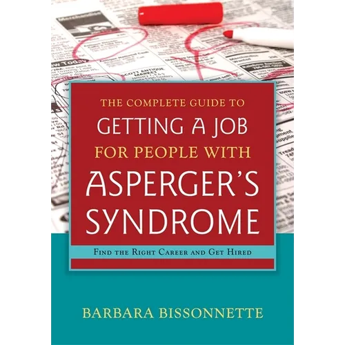 The Complete Guide to Getting a Job for People with Asperger's Syndrome: Find the Right Career and Get Hired