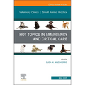 Hot Topics in Emergency and Critical Care, an Issue of Veterinary Clinics of North America: Small Animal Practice: Volume 55-3