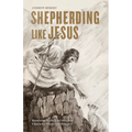 Shepherding Like Jesus: Returning to the Wild Idea That Character Matters in Ministry