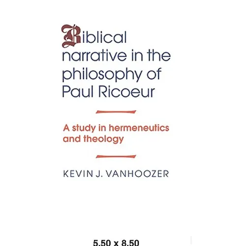 Biblical Narrative in the Philosophy of Paul Ricoeur: A Study in Hermeneutics and Theology
