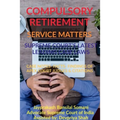 Compulsory Retirement- Service Matters- Supreme Court's Latest Leading Case Laws: Case Notes- Facts- Findings of Apex Court Judges & Citations