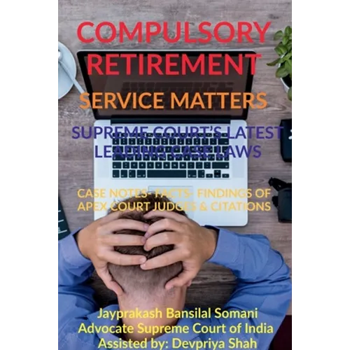 Compulsory Retirement- Service Matters- Supreme Court's Latest Leading Case Laws: Case Notes- Facts- Findings of Apex Court Judges & Citations