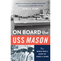 On Board the USS Mason: The World War II Diary of James A. Dunn