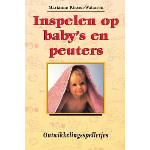 Inspelen Op Baby's En Peuters.: Ontwikkelingsspelletjes