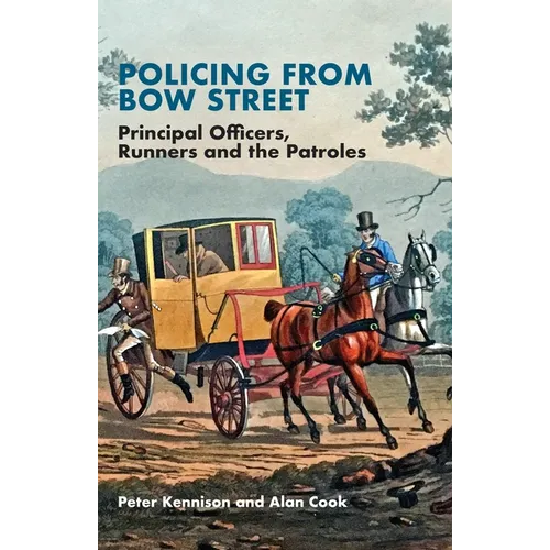 Policing from Bow Street: Principal Officers, Runners and the Patroles