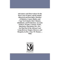 Adventures and Observations On the West Coast of Africa, and Its islands. Historical and Descriptive Sketches of Madeira, Canary, Biafra, and Cape Ver
